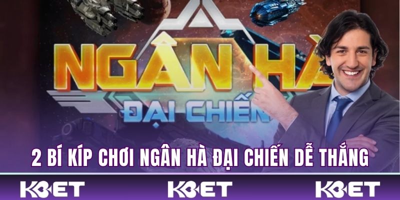 2 bí kíp chơi Ngân Hà đại chiến dễ thắng